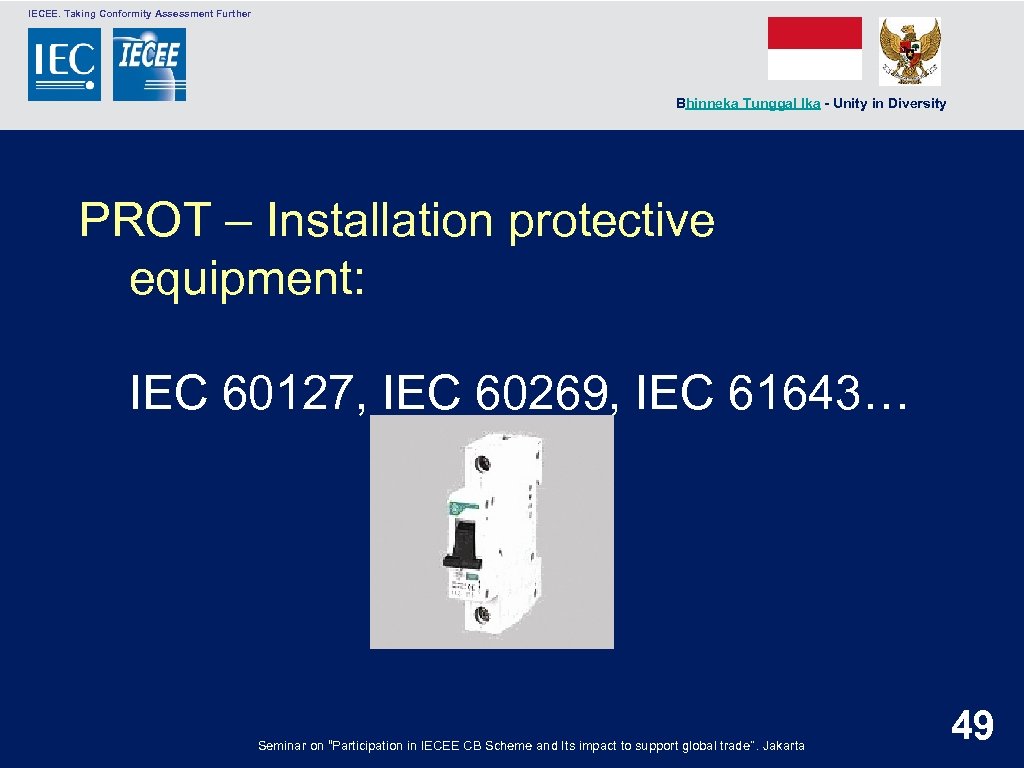  IECEE. Taking Conformity Assessment Further Bhinneka Tunggal Ika - Unity in Diversity PROT