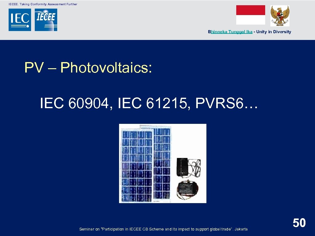  IECEE. Taking Conformity Assessment Further Bhinneka Tunggal Ika - Unity in Diversity PV