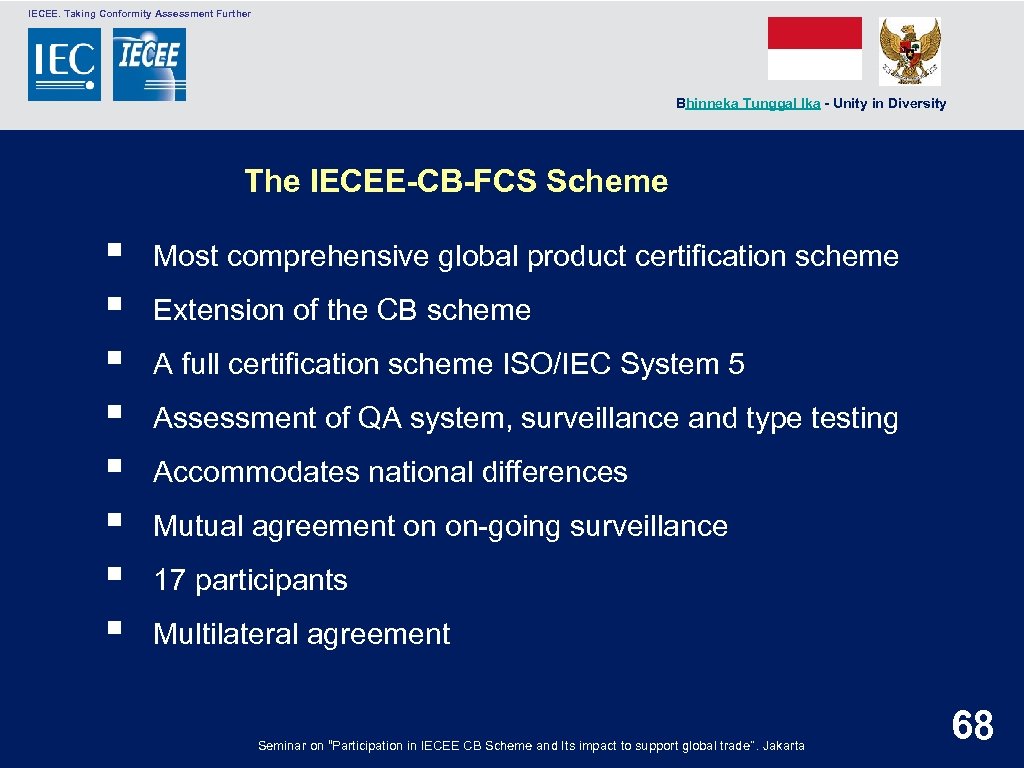  IECEE. Taking Conformity Assessment Further Bhinneka Tunggal Ika - Unity in Diversity The