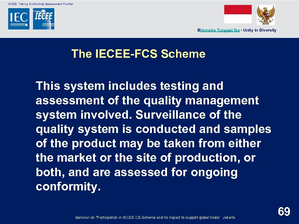  IECEE. Taking Conformity Assessment Further Bhinneka Tunggal Ika - Unity in Diversity The