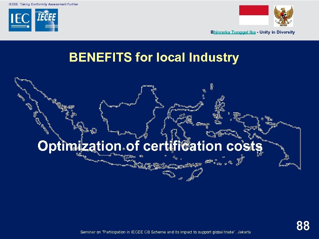  IECEE. Taking Conformity Assessment Further Bhinneka Tunggal Ika - Unity in Diversity BENEFITS