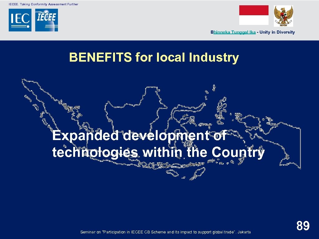  IECEE. Taking Conformity Assessment Further Bhinneka Tunggal Ika - Unity in Diversity BENEFITS