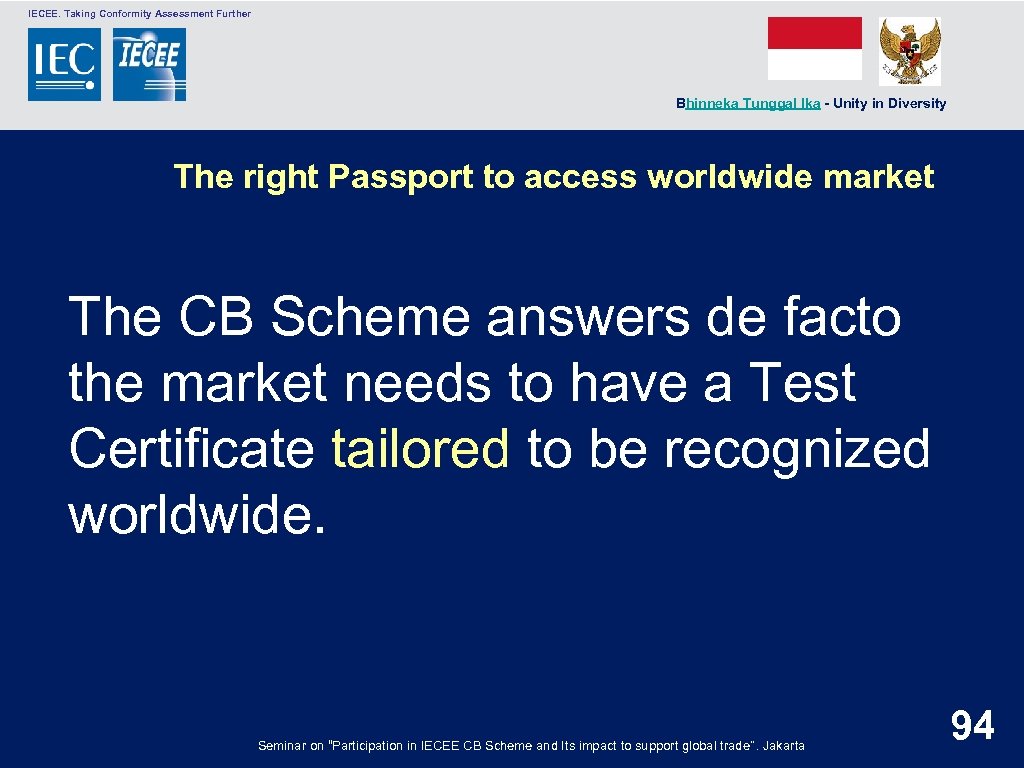  IECEE. Taking Conformity Assessment Further Bhinneka Tunggal Ika - Unity in Diversity The
