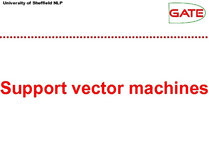 University of Sheffield NLP Support vector machines 