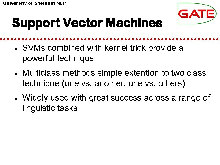 University of Sheffield NLP Support Vector Machines SVMs combined with kernel trick provide a