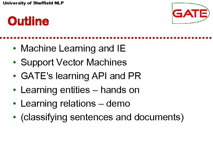 University of Sheffield NLP Outline • • • Machine Learning and IE Support Vector