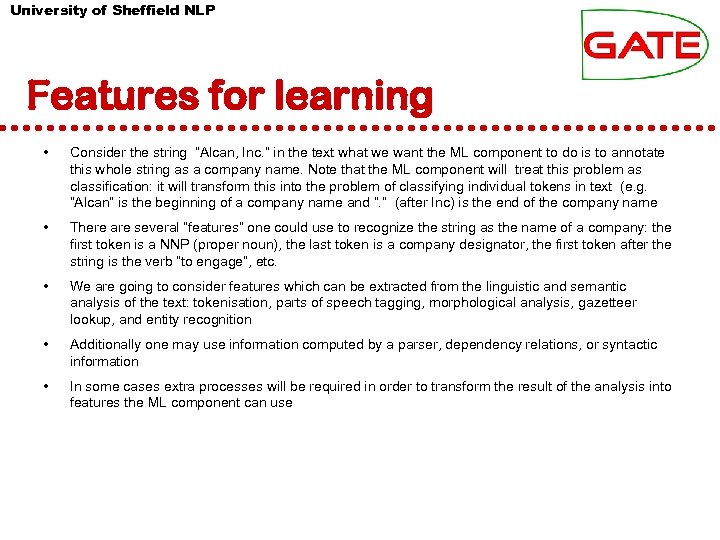 University of Sheffield NLP Features for learning • Consider the string “Alcan, Inc. ”