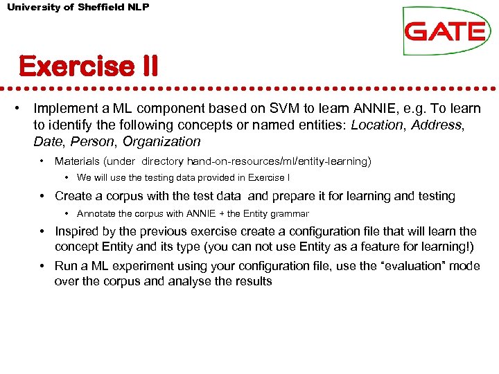 University of Sheffield NLP Exercise II • Implement a ML component based on SVM