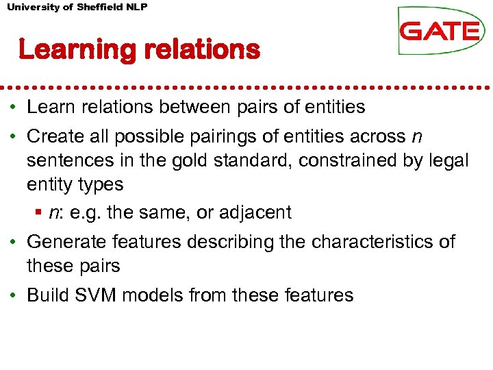 University of Sheffield NLP Learning relations • Learn relations between pairs of entities •