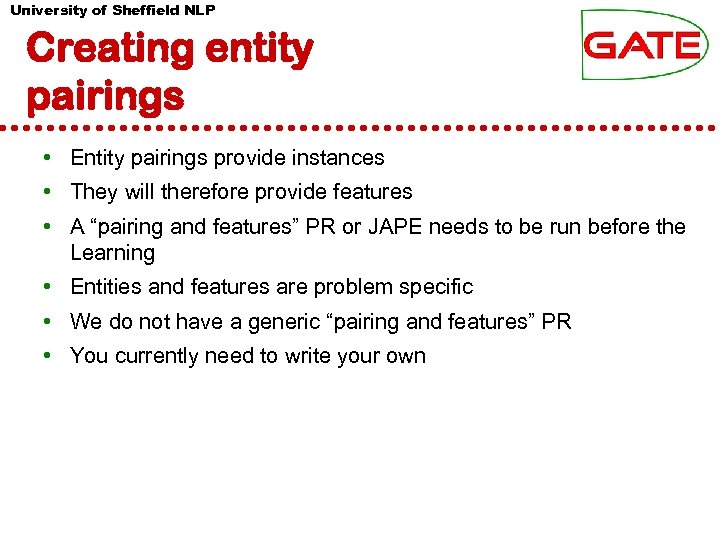 University of Sheffield NLP Creating entity pairings • Entity pairings provide instances • They