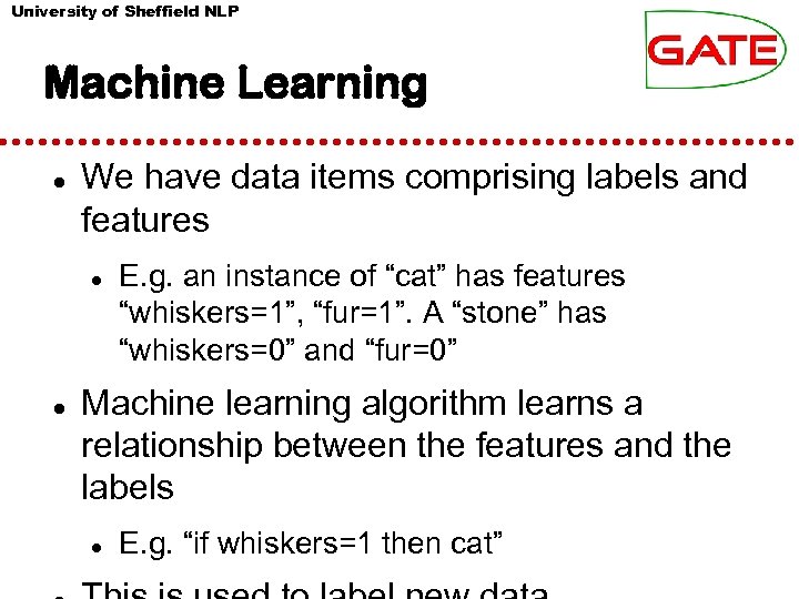 University of Sheffield NLP Machine Learning We have data items comprising labels and features