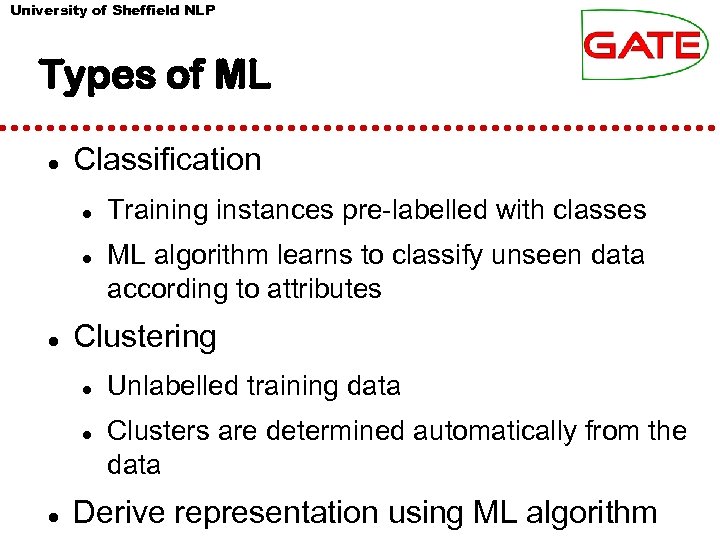 University of Sheffield NLP Types of ML Classification ML algorithm learns to classify unseen