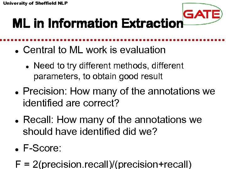 University of Sheffield NLP ML in Information Extraction Central to ML work is evaluation