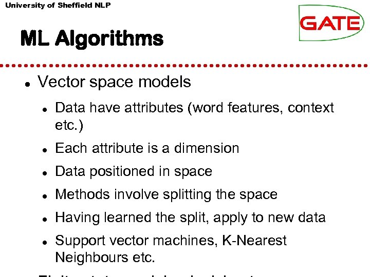 University of Sheffield NLP ML Algorithms Vector space models Data have attributes (word features,