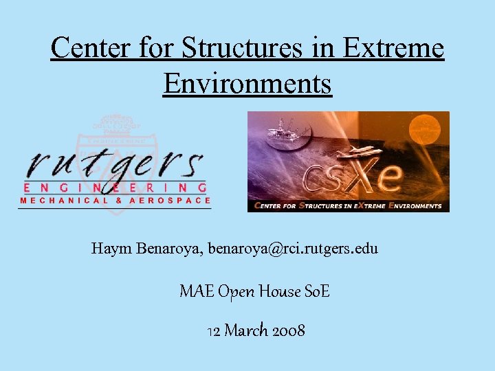 Center for Structures in Extreme Environments Haym Benaroya, benaroya@rci. rutgers. edu MAE Open House