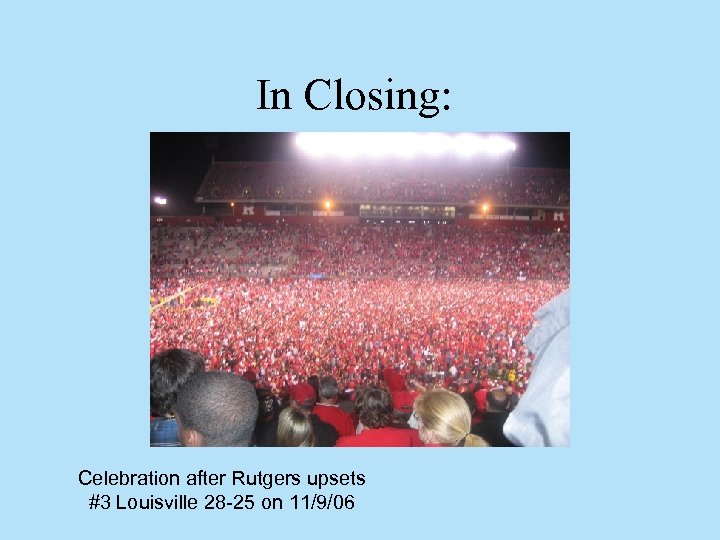 In Closing: Celebration after Rutgers upsets #3 Louisville 28 -25 on 11/9/06 