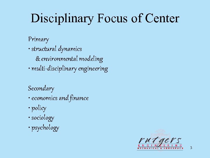 Disciplinary Focus of Center Primary • structural dynamics & environmental modeling • multi-disciplinary engineering