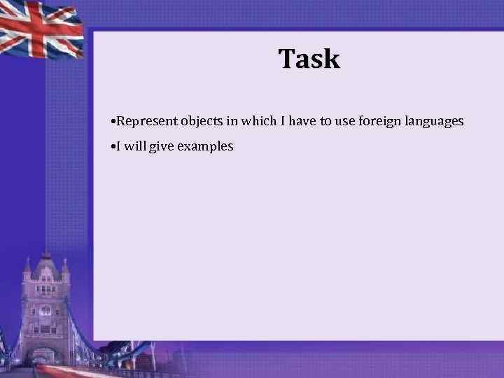 Task • Represent objects in which I have to use foreign languages • I