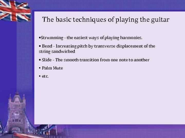 The basic techniques of playing the guitar • Strumming - the easiest ways of