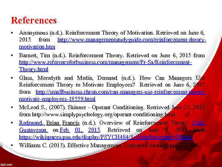 References • • • Anonymous (n. d. ). Reinforcement Theory of Motivation. Retrieved on