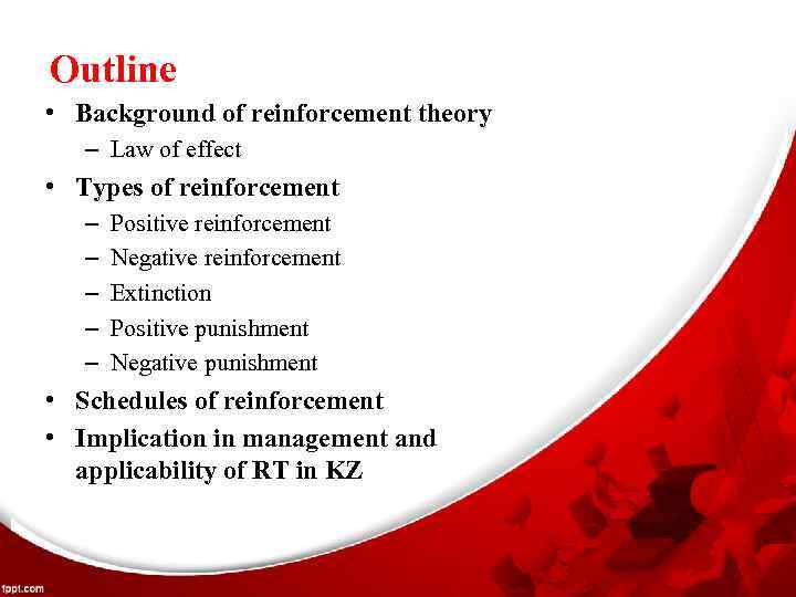 Outline • Background of reinforcement theory – Law of effect • Types of reinforcement