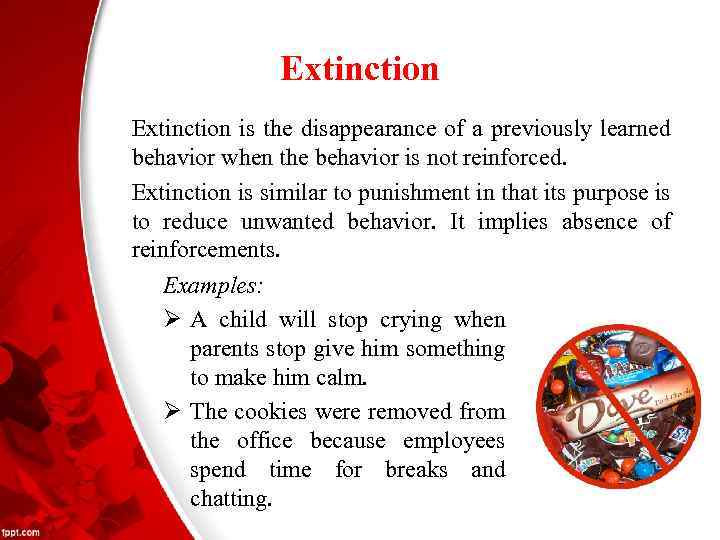 Extinction is the disappearance of a previously learned behavior when the behavior is not