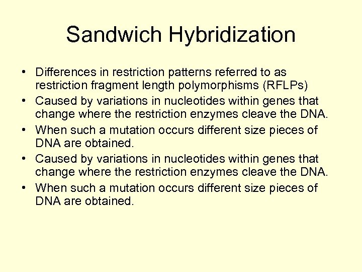 Sandwich Hybridization • Differences in restriction patterns referred to as restriction fragment length polymorphisms