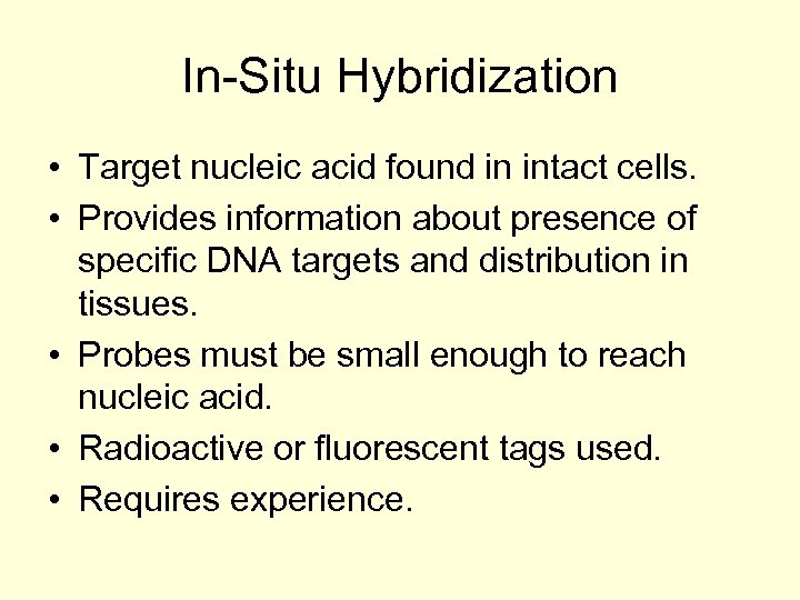In-Situ Hybridization • Target nucleic acid found in intact cells. • Provides information about