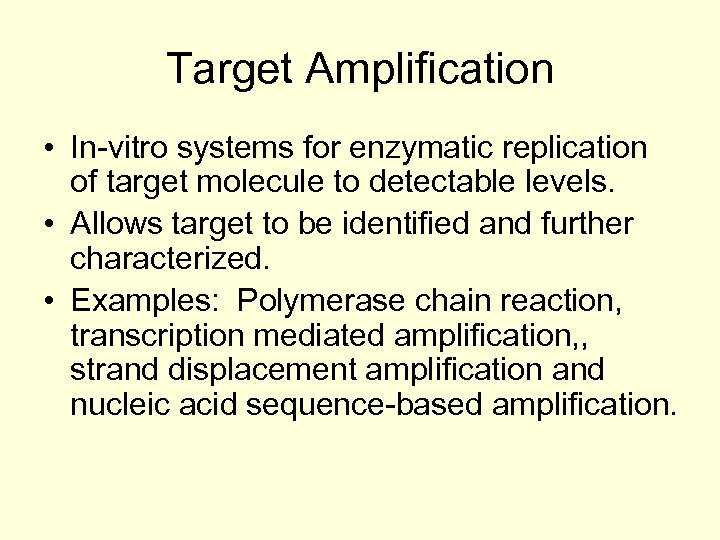 Target Amplification • In-vitro systems for enzymatic replication of target molecule to detectable levels.