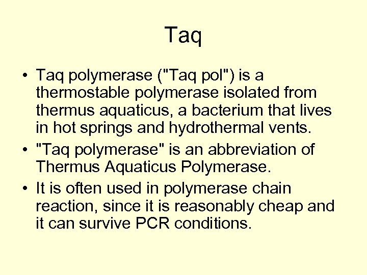 Taq • Taq polymerase ("Taq pol") is a thermostable polymerase isolated from thermus aquaticus,