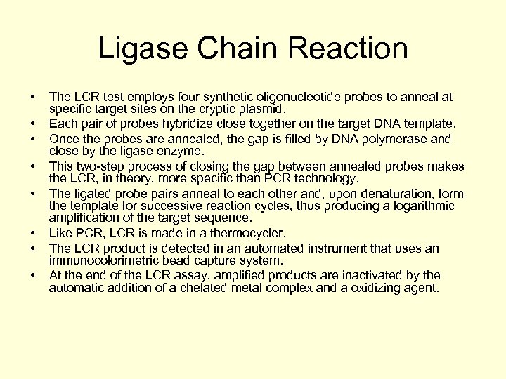 Ligase Chain Reaction • • The LCR test employs four synthetic oligonucleotide probes to