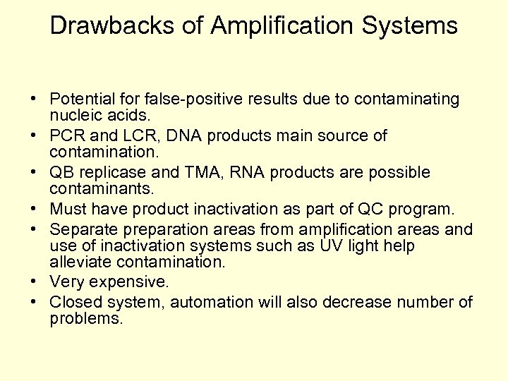 Drawbacks of Amplification Systems • Potential for false-positive results due to contaminating nucleic acids.
