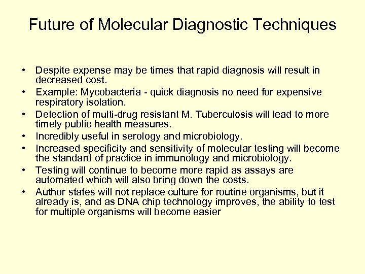 Future of Molecular Diagnostic Techniques • Despite expense may be times that rapid diagnosis