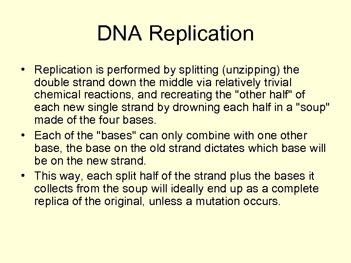 DNA Replication • Replication is performed by splitting (unzipping) the double strand down the