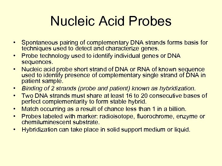 Nucleic Acid Probes • Spontaneous pairing of complementary DNA strands forms basis for techniques