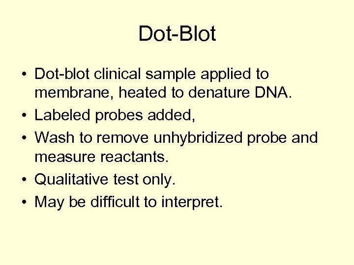 Dot-Blot • Dot-blot clinical sample applied to membrane, heated to denature DNA. • Labeled