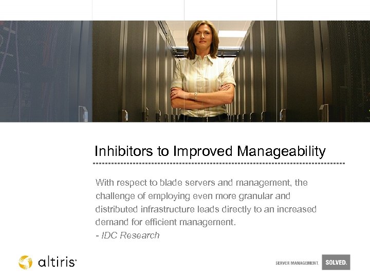 Inhibitors to Improved Manageability With respect to blade servers and management, the challenge of