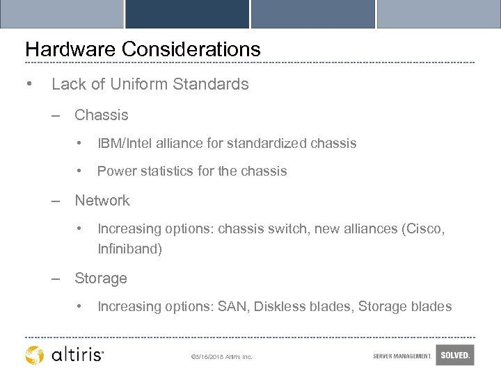 Hardware Considerations • Lack of Uniform Standards – Chassis • IBM/Intel alliance for standardized