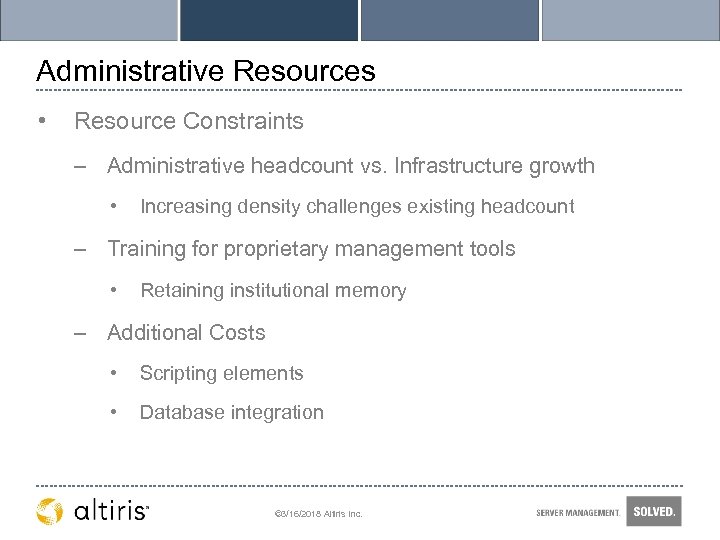 Administrative Resources • Resource Constraints – Administrative headcount vs. Infrastructure growth • Increasing density