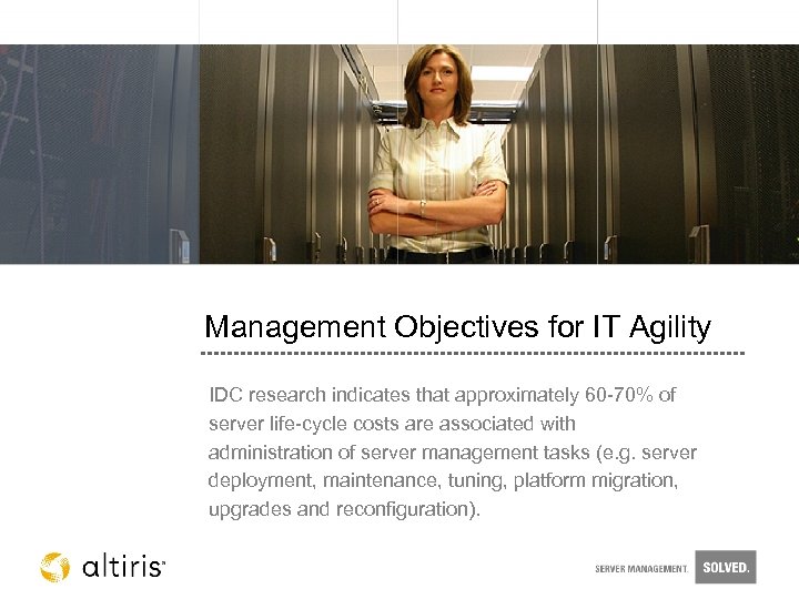 Management Objectives for IT Agility IDC research indicates that approximately 60 -70% of server