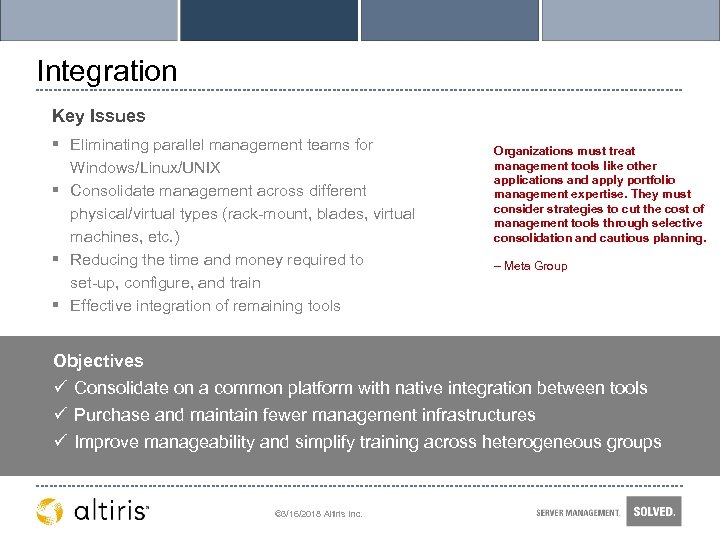 Integration Key Issues § Eliminating parallel management teams for Windows/Linux/UNIX § Consolidate management across