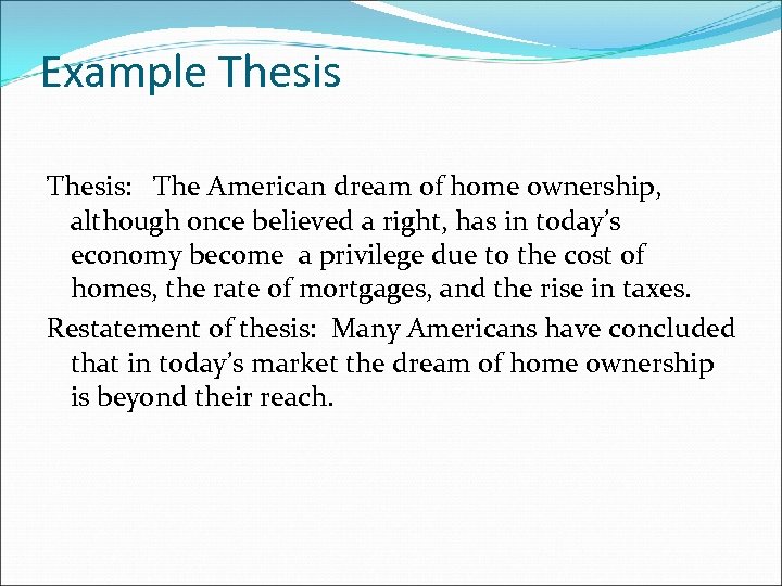 Example Thesis: The American dream of home ownership, although once believed a right, has