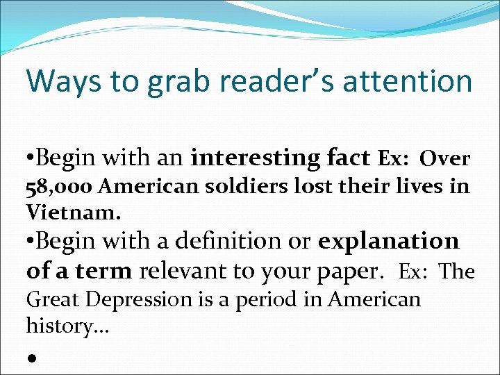 Ways to grab reader’s attention • Begin with an interesting fact Ex: Over 58,