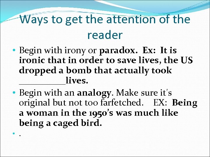 Ways to get the attention of the reader • Begin with irony or paradox.