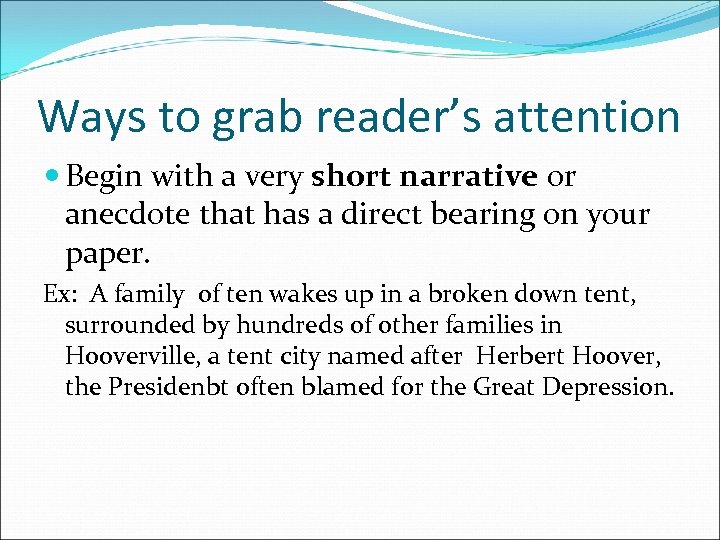 Ways to grab reader’s attention Begin with a very short narrative or anecdote that