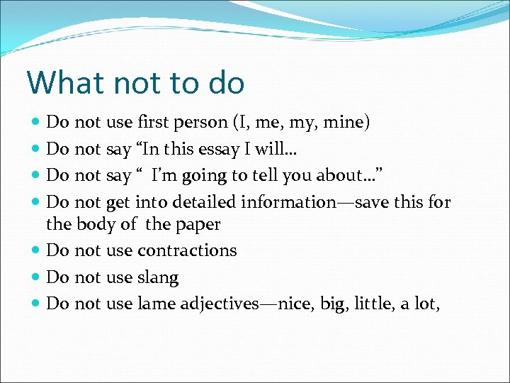 What not to do Do not use first person (I, me, my, mine) Do