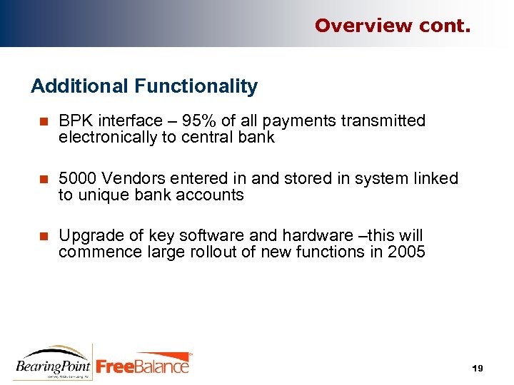 Overview cont. Additional Functionality n BPK interface – 95% of all payments transmitted electronically