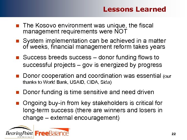 Lessons Learned n n The Kosovo environment was unique, the fiscal management requirements were