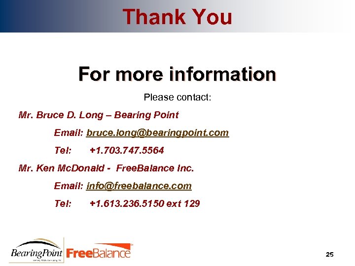 Thank You For more information Please contact: Mr. Bruce D. Long – Bearing Point
