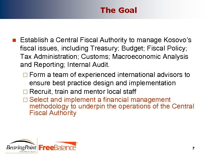 The Goal n Establish a Central Fiscal Authority to manage Kosovo’s fiscal issues, including